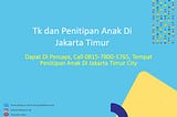 Dapat Di Percaya, Call 0815–7800–1765, Tempat Penitipan Anak Di Jakarta Timur City