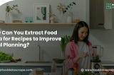 Extract Food Data for Recipes to Improve Meal Planning