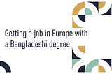 Getting a job in Europe with a Bangladeshi degree