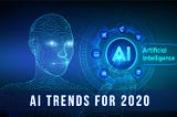 Top 12 AI Trends for 2020