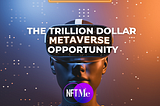 Non-Fungible Tokens: The Trillion Dollar Metaverse Opportunity