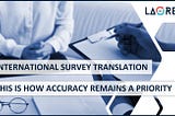 International Survey Translation: This Is How Accuracy Remains A Priority | Laoret