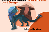 Raya and The Lost Dragon: A Review