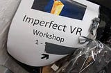 Imperfect VR workshop, London