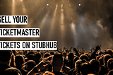 How to Sell Ticketmaster Tickets on StubHub
