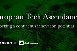 The Ascendacy of European Tech