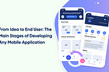 From Idea to End User: The Main Stages of Developing Any Mobile Application