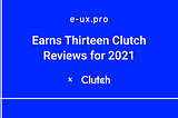 E-UX.PRO Earns Thirteen Clutch Reviews for 2021