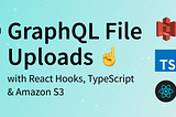 ☝️ GraphQL File Uploads with React Hooks, TypeScript & Amazon S3 [Tutorial]