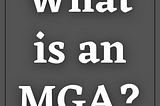 What is an MGA?