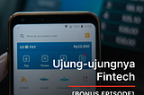 Ujung ujungnya Fintech
