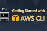 Getting Started with AWS CLI