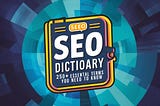 Unraveling the SEO Jargon: A Comprehensive Dictionary of 250+ Essential Terms for Every Marketer