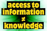 Green and yellow media literacy graphic with large text exclaiming “access to information does not equal knowledge.”