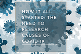 How it all Started: The Need to Research Causes of Covid-19