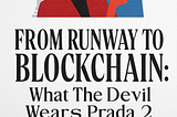 From Runway to Blockchain: What The Devil Wears Prada 2 Teaches Us About Long-Term Crypto Thinking