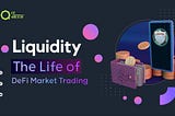 Liquidity: The Life of DeFi Market Trading