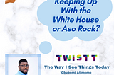 Keeping Up With the White House or Aso Rock?