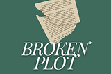 How To Diagnose A Broken Plot Without Tearing Your Entire Manuscript Apart
