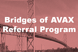 How to be an Ambassador for Bridges of AVAX?
