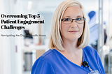 Overcoming the Top 5 Challenges to Patient Engagement and Continuity of Care