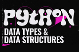 Python Data Types & Data Structures