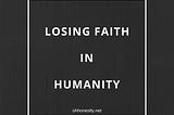 Picture says “Losing faith in humanity”. My situation is not that bad but still I need to rant.