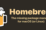 Homebrew — the MacOS Package Manager That Will Make You Smile