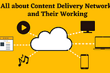 All about Content Delivery Networks (CDNs) and Their
Working