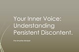 Your Inner Voice: Understanding Persistent Discontent.