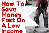 How To Save Money Fast On A Low Income