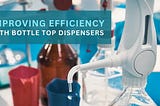 Improving Efficiency with Bottle Top Dispensers