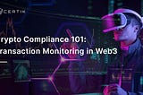 Crypto Compliance 101: Transaction Monitoring in Web3