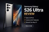 Samsung Galaxy S26 Ultra: Everything You Need to Know Before Buying