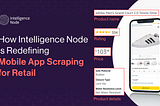 How Intelligence Node is Redefining Mobile App Scraping for Retail