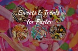 6 Easter Sweet Treats