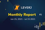 Leverj Monthly Report | Jun 15— Jul 15, 2021