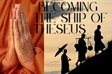 Becoming the Ship of Theseus