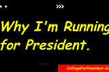 Why I’m Running for President.