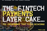 The Fintech Payments Layer Cake…