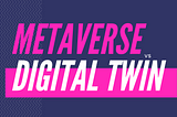 Difference Between Metaverse and Digital Twin.