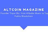 TAS Founder Yiqun Wu: from Alibaba Music to Top-5 Public Blockchain