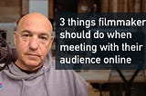 Three things filmmakers should do when meeting with heir audience online