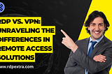 RDP vs. VPN: Unraveling the Differences in Remote Access Solutions