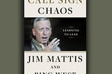 20 Quotes on Leadership from Jim Mattis’s ‘Call Sign Chaos’