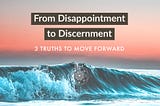 From Disappointment to Discernment