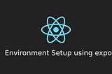 React Native Environment Setup using expo