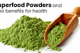 Superfood Powders and their benefits for health