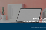 Levels of Learning Ep: 010 — She Coaches Coaches Podcast