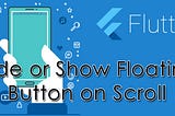 Hide or Show Floating button on Scroll in Flutter